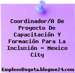 Coordinador/A De Proyecto De Capacitación Y Formación Para La Inclusión – Mexico City