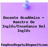 Docente Académico – Maestro De Inglés/Enseñanza Del Inglés