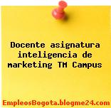 Docente asignatura inteligencia de marketing TM Campus