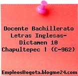 Docente Bachillerato Letras Inglesas- Dictamen 10 Chapultepec | (C-962)