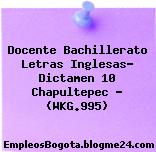 Docente Bachillerato Letras Inglesas- Dictamen 10 Chapultepec – (WKG.995)
