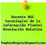 Docente BGC tecnologías de la información Plantel Revolución Matutino
