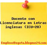 Docente con Licenciatura en Letras inglesas (ICU-28)