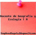 Docente de Geografía y Ecología | A