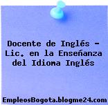 Docente de Inglés Lic. en la Enseñanza del Idioma Inglés