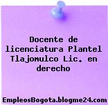 Docente de licenciatura Plantel Tlajomulco Lic. en derecho