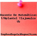 Docente De Matemáticas T/Mplantel Tlajomulco Vb