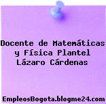 Docente de Matemáticas y Física Plantel Lázaro Cárdenas