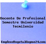 Docente De Profesional Semestre Universidad Tecmilenio
