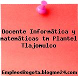 Docente Informática y matemáticas tm Plantel Tlajomulco