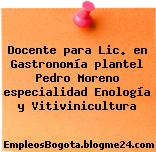 Docente para Lic. en Gastronomía plantel Pedro Moreno especialidad Enología y Vitivinicultura
