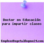Doctor en Educación para impartir clases