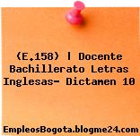 (E.158) | Docente Bachillerato Letras Inglesas- Dictamen 10