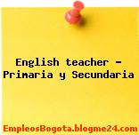 English teacher – Primaria y Secundaria