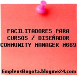 FACILITADORES PARA CURSOS / DISEÑADOR COMMUNITY MANAGER M669
