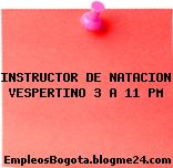 INSTRUCTOR DE NATACION VESPERTINO 3 A 11 PM