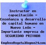 Instructor en capacitación – Enseñanza y desarrollo de capital humano en Nuevo León – Importante empresa de SEGURIDAD PRIVADA