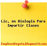 Lic. en Biología Para Impartir Clases