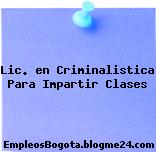 Lic. en Criminalistica Para Impartir Clases