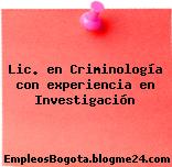 Lic. en Criminología con experiencia en Investigación
