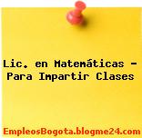 Lic. en Matemáticas – Para Impartir Clases