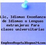 Lic. Idiomas/ Enseñanza De Idiomas O Lenguas Extranjeras – Para Clases Universitarias