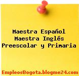 Maestra Español Maestra Inglés Preescolar y Primaria