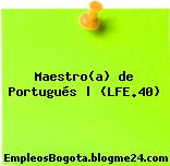 Maestro(a) de Portugués | (LFE.40)