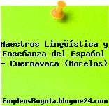 Maestros Lingüística y Enseñanza del Español – Cuernavaca (Morelos)