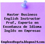 Master Business English Instructor Prof. Experto en Enseñanza de Idioma Inglés en Empresas