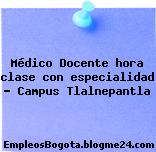 Médico Docente hora clase con especialidad – Campus Tlalnepantla