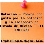 Natación – Chavos con gusto por la natacion y la enseñanza en Estado de México – FIT INTEGRA