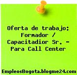 Oferta de trabajo: Formador / Capacitadior Sr. – Para Call Center