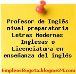 Profesor de Inglés nivel preparatoria Letras Modernas Inglesas o Licenciatura en enseñanza del inglés