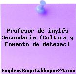 Profesor de inglés Secundaria (Cultura y Fomento de Metepec)