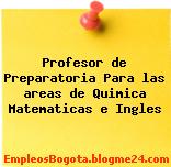 Profesor de Preparatoria Para las areas de Quimica Matematicas e Ingles