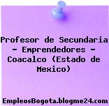 Profesor de Secundaria – Emprendedores – Coacalco (Estado de Mexico)
