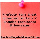 Profesor Para Great Universal Writers / Grandes Escritores Universales
