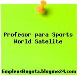 Profesor para Sports World Satelite