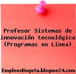 Profesor Sistemas de innovación tecnológica (Programas en Línea)