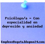 Psicólogo/a – Con especialidad en depresión y ansiedad