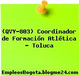 (QVY-803) Coordinador de Formación Atlética – Toluca