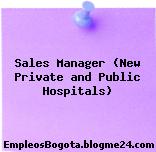 Sales Manager (New Private and Public Hospitals)
