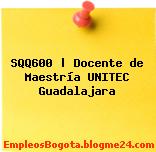 SQQ600 | Docente de Maestría UNITEC Guadalajara