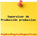 Supervisor de Producción produccion