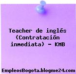 Teacher de inglés (Contratación inmediata) – KMB