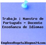 Trabajo : Maestro de Portugués – Docente Enseñanza de Idiomas