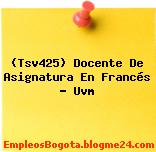 (Tsv425) Docente De Asignatura En Francés – Uvm