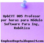 UpbCVT 005 Profesor por horas para Módulo Software Para Ing. Robótica