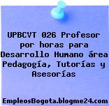 UPBCVT 026 Profesor por horas para Desarrollo Humano área Pedagogía, Tutorías y Asesorías